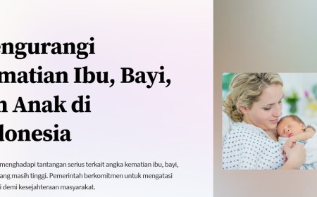 Mengurangi Kematian Ibu, Bayi, dan Anak di Indonesia