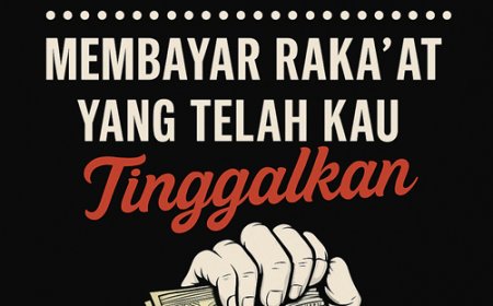 Uang Gajimu Tidak Akan Mampu Membayar Raka’at Yang Telah Kau Tinggalkan