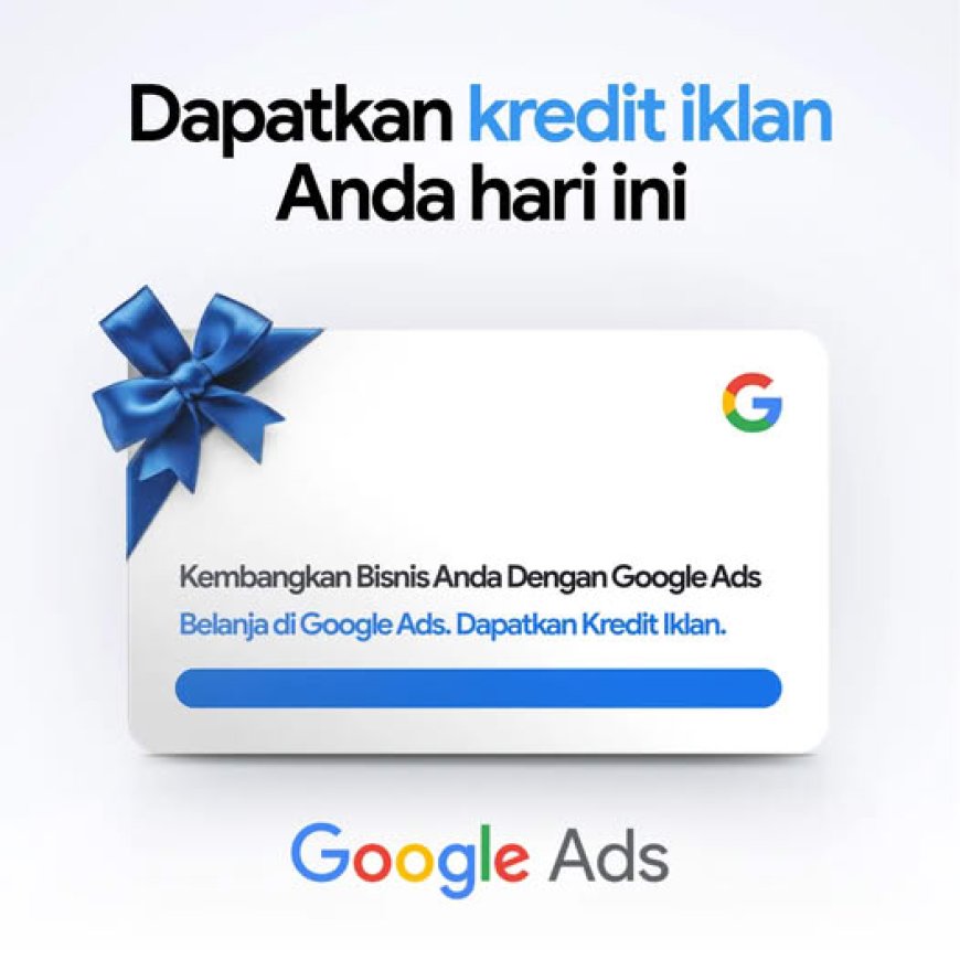 Kunci Sukses Bisnis Online Anda: Gandakan Kekuatan Iklan dengan Kredit Gratis dari Google!