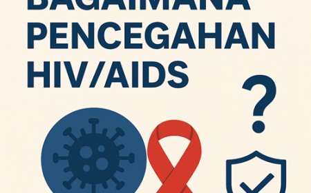 Apa, Mengapa, Bagaimana Pencegahan HIV/AIDS