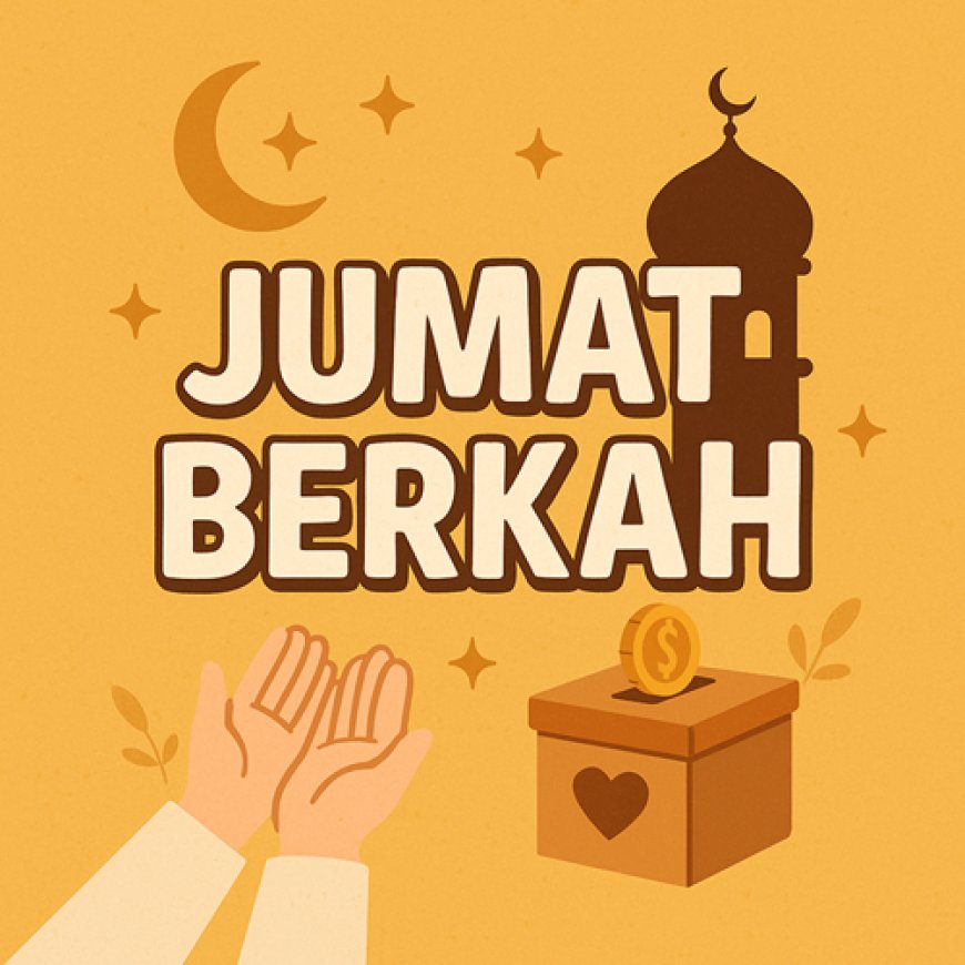 Jumat Berkah: Momentum Ibadah, Solidaritas, dan Kepedulian Sosial Umat Muslim